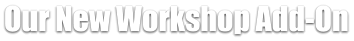 Our New Workshop Add-On